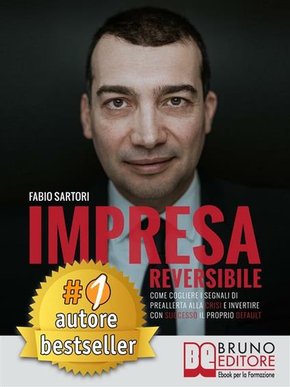 Impresa reversibile. Come cogliere i segnali di preallerta alla crisi e invertire con successo il proprio default - Fabio Sartori - ebook