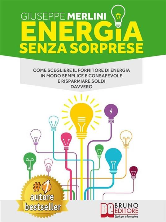 Energia senza sorprese. Come scegliere il fornitore di energia in modo semplice e consapevole e risparmiare soldi davvero - Giuseppe Merlini - ebook