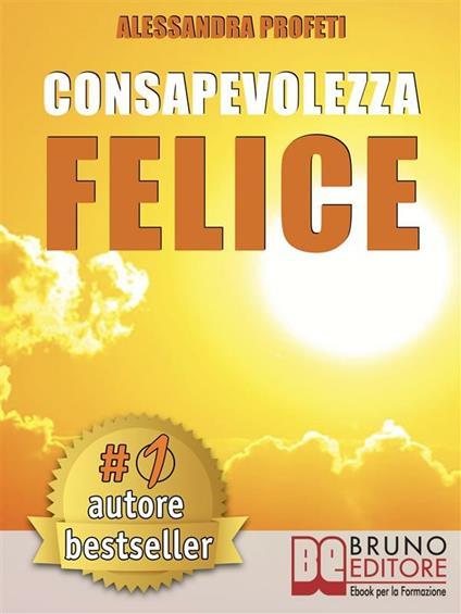 Consapevolezza felice - Alessandra Profeti - ebook