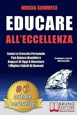 Educare all'eccellenza. Come la crescita personale può aiutare bambini e ragazzi di oggi a diventare i migliori adulti di domani - Nunzia Sommese - ebook