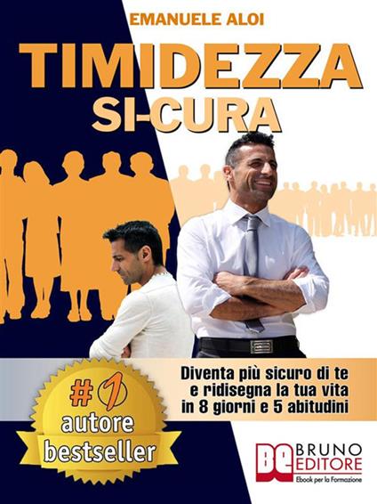 Timidezza si-cura. Diventa più sicuro di te e ridisegna la tua vita in 8 giorni e 5 abitudini - Emanuele Aloi - ebook