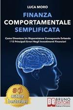 Finanza comportamentale semplificata. Come diventare un risparmiatore consapevole evitando i 12 principali errori negli investimenti finanziari