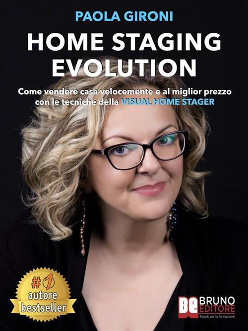 Home staging evolution. Come vendere casa velocemente e al miglior prezzo con le tecniche della visual home stager - Paola Gironi - ebook