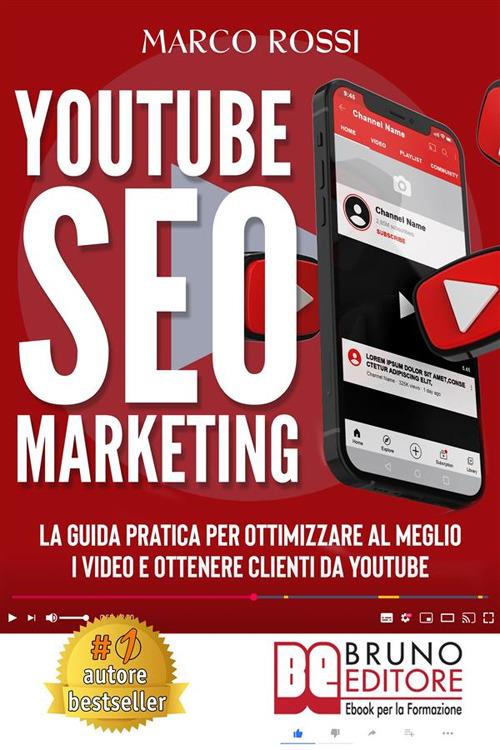 YouTube SEO marketing. La guida pratica per ottimizzare al meglio i video e ottenere clienti da YouTube - Marco Rossi - ebook