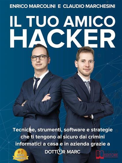 Il tuo amico hacker. Tecniche, strumenti, software e strategie che ti tengono al sicuro dai crimini informatici a casa e in azienda grazie a Dottor Marc - Claudio Marchesini,Enrico Marcolini - ebook