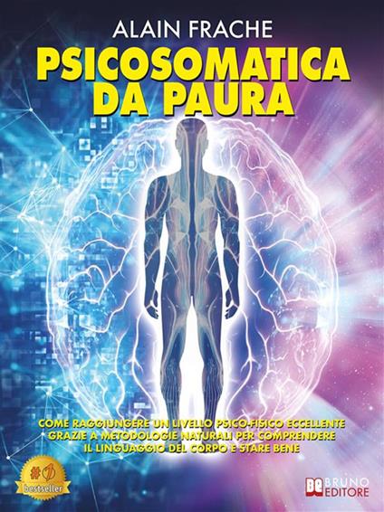 Psicosomatica da paura. Come raggiungere un livello psico-fisico eccellente grazie a metodologie naturali per comprendere il linguaggio del corpo e stare bene - Alain Frache - ebook