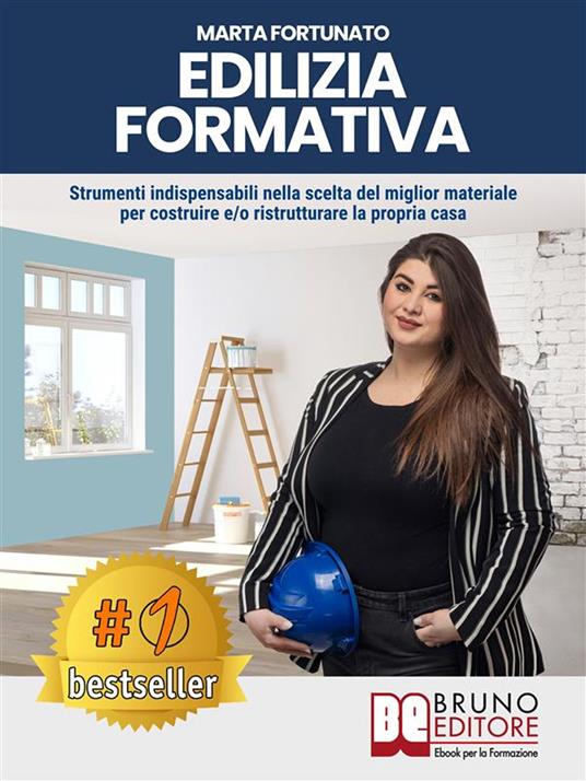 Edilizia formativa. Strumenti indispensabili nella scelta del miglior materiale per costruire e/o ristrutturare la propria casa - Marta Fortunato - ebook