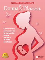 Donna e mamma. Come vivere serenamente la maternità senza perdere di vista se stesse