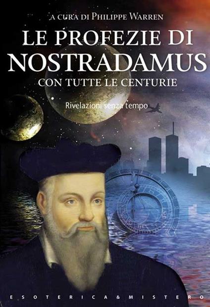 Le profezie di Nostradamus. Rivelazioni senza tempo - Philippe Warren - ebook