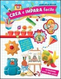 Crea e impara facile. Ediz. illustrata - copertina