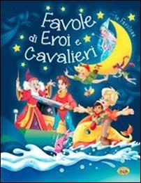 Favole di eroi e cavalieri. Ediz. illustrata - copertina