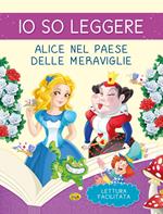 Alice nel paese delle meraviglie. Io so leggere. Ediz. a colori