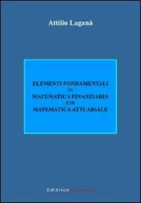Image of Elementi fondamentali di matematica finanziaria e di matematica attuariale