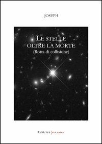 Le stelle oltre la morte. Rotta di collisione - Joseph - copertina