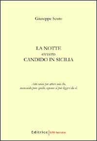 La notte. Ovvero Candido in Sicilia. Atto unico per attore solo che, mancando pure quello, ognuno si può leggere da sè - Giuseppe Scuto - copertina