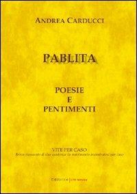 Pablita. Poesie e pentimenti. Vite per caso. Breve riassunto di due esistenze in movimento incontratesi per caso - Andrea Carducci - copertina