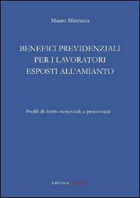 Benefici previdenziali per i lavoratori esposti all'amianto. Profili di diritto sostanziale e processuale - Mauro Sferrazza - copertina