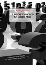 Il fantastico mondo dei numeri primi. I numeri primi da 2 a 1.000.003 e il 45º numero primo di Mersenne (2^43.112.609-1)