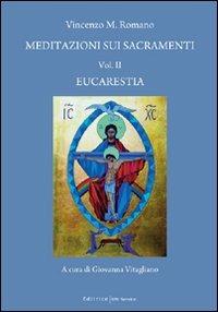 Meditazioni sui sacramenti. Eucarestia. Vol. 2 - Vincenzo Maria Romano - copertina