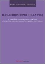 Il caleidoscopio della vita. Le realtà della nostra epoca viste con gli occhi di un anziano anticonformista e di un ragazzino post-moderno