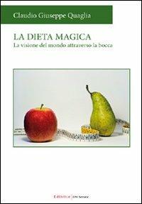 La dieta magica. La visione del mondo attraverso la bocca - Claudio G. Quaglia - copertina