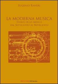 La moderna musica. Storia della musica dal Settecento al Novecento - Eugenio Raneri - copertina