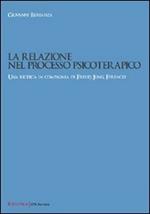 La relazione nel processo psicoterapico. Una ricerca in compagnia di Freud, Jung, Ferenzi