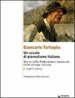 Un secolo di giornalismo italiano. Storia della Federazione nazionale della stampa italiana. Vol. 1: (1877-1943).