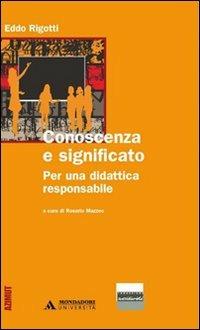 Conoscenza e significato. Per una didattica responsabile - Eddo Rigotti - copertina