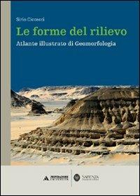 Le forme del rilievo. Atlante illustrato di geomorfologia - Sirio Ciccacci - copertina