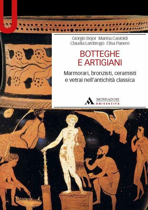 Botteghe e artigiani. Marmorari, bronzisti, ceramisti e vetrai nell'antichità classica - copertina