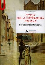 Storia della letteratura italiana. Dall'Ottocento al Novecento