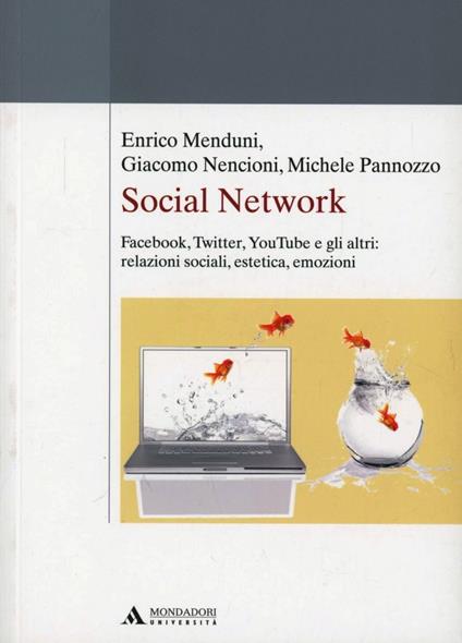 Social network. Facebook, Twitter, Youtube e gli altri: relazioni sociali, estetica, emozioni - Enrico Menduni,Giacomo Nencioni,Michele Pannozzo - copertina