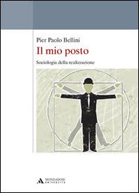 Il mio posto. Sociologia della realizzazione - Pier Paolo Bellini - copertina