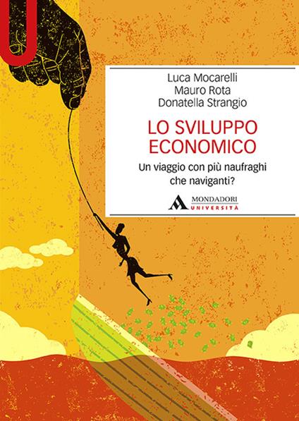 Lo sviluppo economico. Un viaggio con più naufraghi che naviganti? - Luca Mocarelli,Mauro Rota,Donatella Strangio - copertina