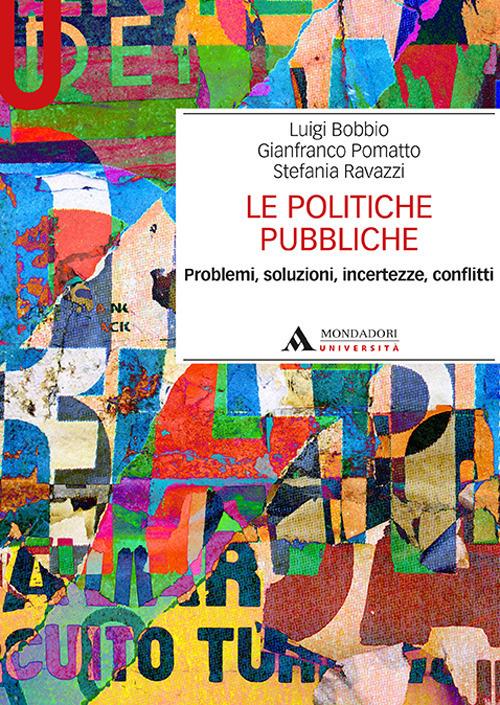 Le politiche pubbliche. Problemi, soluzioni, incertezze, conflitti - Luigi Bobbio,Gianfranco Pomatto,Stefania Ravazzi - copertina