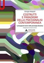 Costrutti e paradigmi della psicoanalisi contemporanea. I presupposti teorici della psicologia dinamica