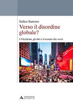 Verso il disordine globale? L'Occidente, gli altri e il mondo che verrà