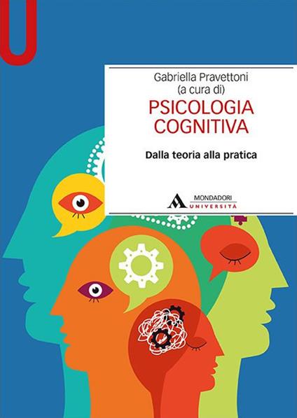 Psicologia cognitiva. Dalla teoria alla pratica - Gabriella Pravettoni - copertina