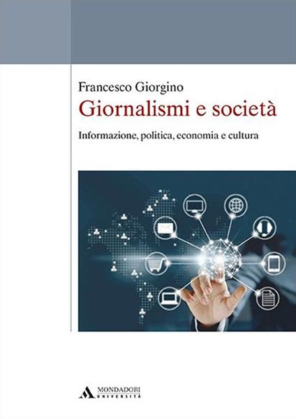 Giornalismi e società. Informazione, politica, economia e cultura - Francesco Giorgino - copertina