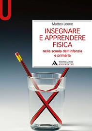 Insegnare e apprendere fisica. Nella scuola dell’infanzia e primaria