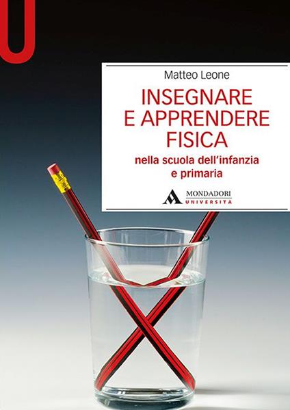 Insegnare e apprendere fisica. Nella scuola dell’infanzia e primaria - Matteo Leone - copertina