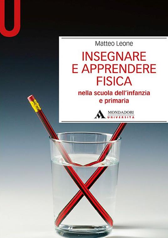 Insegnare e apprendere fisica. Nella scuola dell’infanzia e primaria - Matteo Leone - copertina