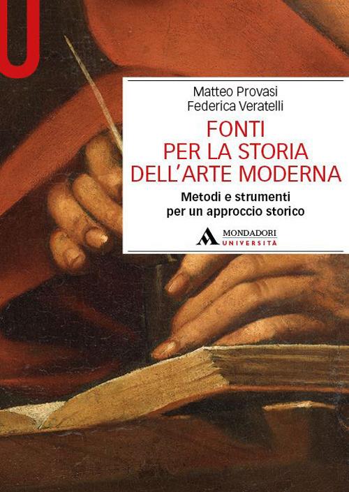 Fonti per la storia dell'arte moderna. Metodi e strumenti per un approccio storico - Matteo Provasi,Federica Veratelli - copertina