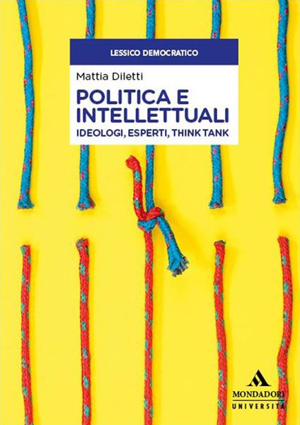 Politica e intellettuali. Ideologi, esperti, think tank - Mattia Diletti - copertina