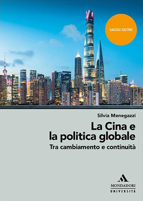 La Cina e la politica globale. Tra cambiamento e continuità - Silvia Menegazzi - copertina