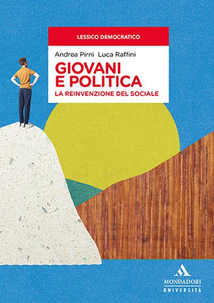 Giovani e politica. La reinvenzione del sociale - Andrea Pirni,Luca Raffini - copertina