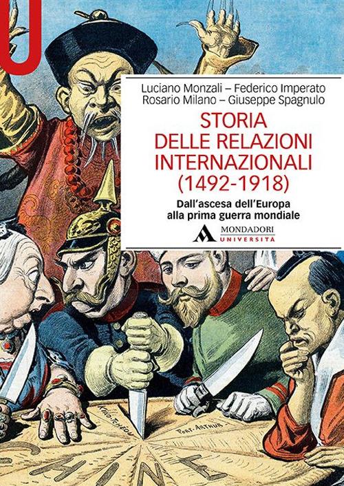 Storia delle relazioni internazionali (1492-1918) Dall'ascesa dell'Europa  alla prima guerra mondiale - Luciano Monzali - Federico Imperato - - Libro  - Mondadori Università - Manuali