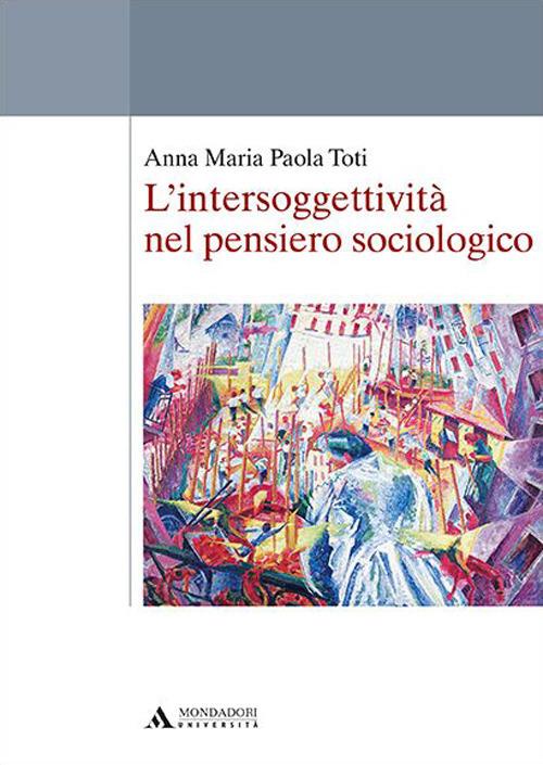 L'intersoggettività nel pensiero sociologico - Anna Maria Paola Toti - copertina