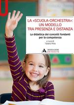 La «scuola-orchestra»: un modello tra presenza e distanza. La didattica dei concetti fondanti per la competenza